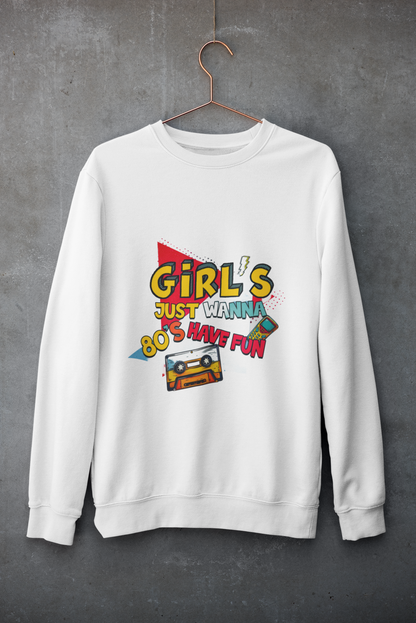 Crewneck - Girl just wanna have fun 80'S