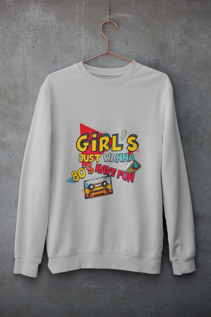 Crewneck - Girl just wanna have fun 80'S